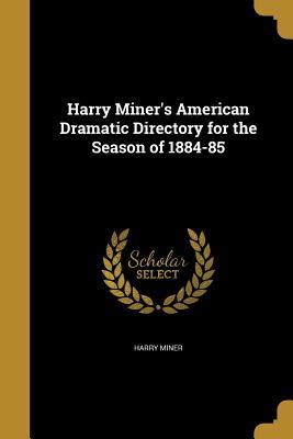 Full Download Harry Miner's American Dramatic Directory for the Season of 1884-85 - Harry Miner | ePub