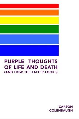 Read Purple Thoughts of Life and Death (and How the Latter Looks) - Carson Colenbaugh | ePub