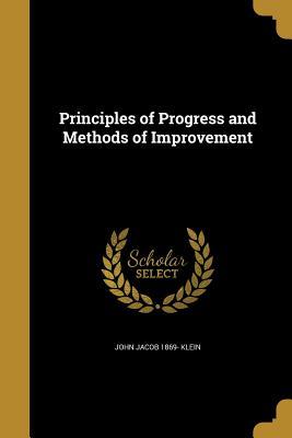 Read Online Principles of Progress and Methods of Improvement - John Jacob 1869- Klein | ePub