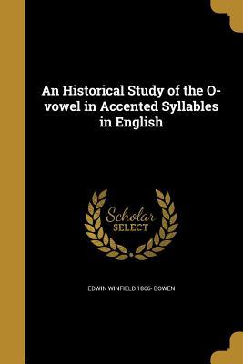 Full Download An Historical Study of the O-Vowel in Accented Syllables in English - Edwin Winfield Bowen | PDF