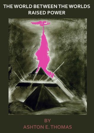 Download The World Between the Worlds (Raised Power Book 1) - Ashton Thomas | ePub