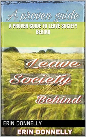 Download A proven guide to leave society behind (Living wild Book 1) - Erin Donnelly | ePub
