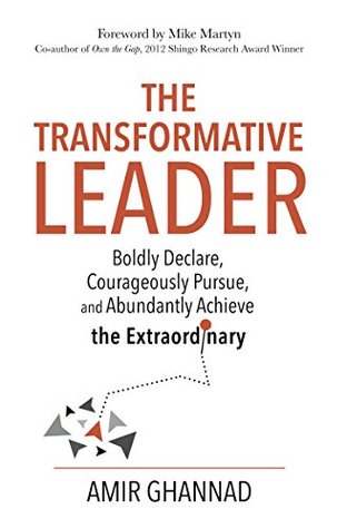 Full Download The Transformative Leader: Boldly Declare, Courageously Pursue, and Abundantly Achieve the Extraordinary - Amir Ghannad | ePub