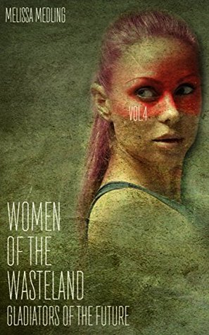 Full Download WOMEN OF THE WASTELAND VOL.4: GLADIATORS OF THE FUTURE - Melissa Medling | ePub
