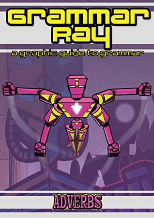 Full Download Grammar Ray: A Graphic Guide to Grammar (Digital Edition): Adverbs - Andrew Carter | PDF