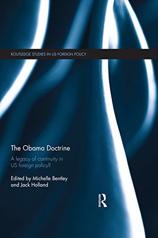 Read Online The Obama Doctrine: A Legacy of Continuity in US Foreign Policy? - Michelle Bentley | ePub