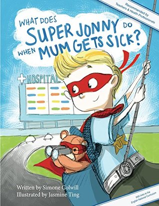 Read What Does Super Jonny Do When Mum Gets Sick? (UK version): An empowering tale. (Recommended by teachers and doctors). - Simone Colwill file in ePub
