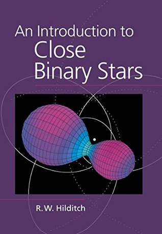 Read Online An Introduction to Close Binary Stars (Cambridge Astrophysics) - R.W. Hilditch | ePub