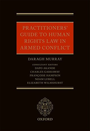 Read Online Practitioners' Guide to Human Rights Law in Armed Conflict - Daragh Murray | PDF