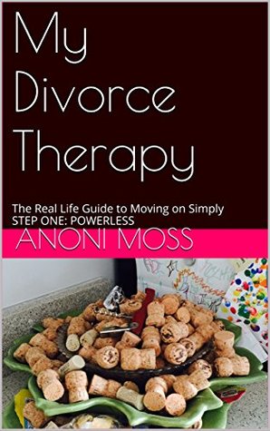 Read My Divorce Therapy: The Real Life Guide to Moving on Simply STEP ONE: POWERLESS - Anoni Moss file in ePub