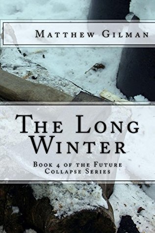 Read The Long Winter: The 4th book of the Future Collapse series - Matthew Gilman | ePub