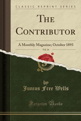 Read The Contributor, Vol. 14: A Monthly Magazine; October 1893 (Classic Reprint) - Junius Free Wells file in ePub