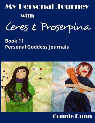 Full Download My Personal Journey with Ceres and Proserpina - Connie Dunn file in PDF