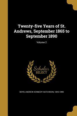 Download Twenty-Five Years of St. Andrews, September 1865 to September 1890; Volume 2 - Andrew Kennedy Hutchison Boyd file in ePub