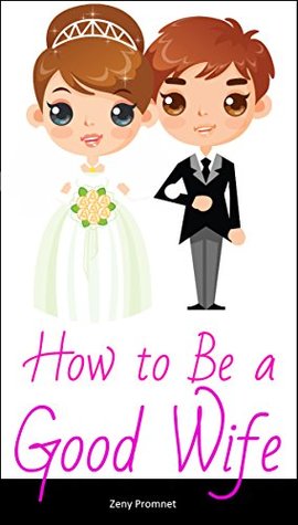 Read How to Be a Good Wife: Ways To Be A Great Wife - Zeny Promnet file in ePub
