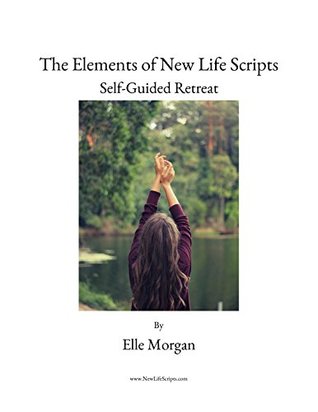 Download The Elements of New Life Scripts (Free Version): Self-Guided Retreat - Elle Morgan file in ePub