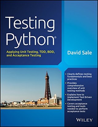 Download Testing Python: Applying Unit Testing, TDD, BDD and Acceptance Testing (MISL-WILEY) - David Sale file in PDF