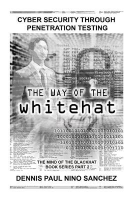 Full Download The Way of the White Hat: Cyber Security Through Penetration Testing - Dennis Paul Nino S Sanchez | ePub