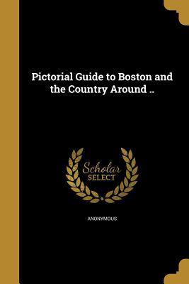 Full Download Pictorial Guide to Boston and the Country Around .. - Anonymous file in PDF