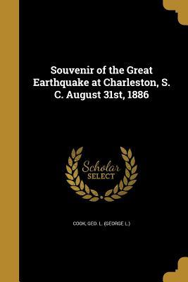 Read Online Souvenir of the Great Earthquake at Charleston, S. C. August 31st, 1886 - George L. Cook | ePub