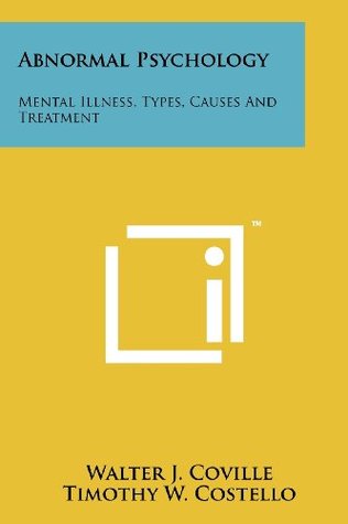 Read Online Abnormal Psychology: Mental Illness, Types, Causes And Treatment - Walter J. Coville file in PDF