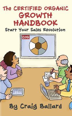 Full Download The Certified Organic Growth Handbook: A Process Based Approach to Extraordinary Business Growth - Craig Ballard | ePub