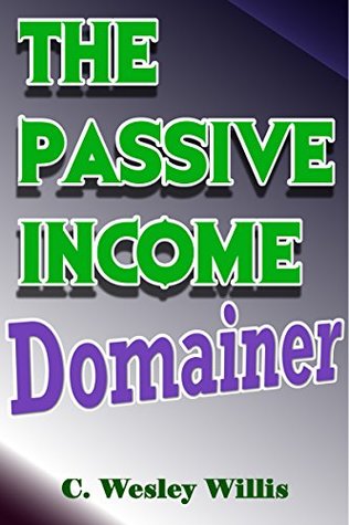 Read Online The Passive Income Domainer: Earn Passive Income With Domain Names - C. Wesley Willis file in ePub