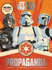 Read Online Star Wars: Propaganda: A History of Persuasive Art in the Galaxy - Pablo Hidalgo file in PDF