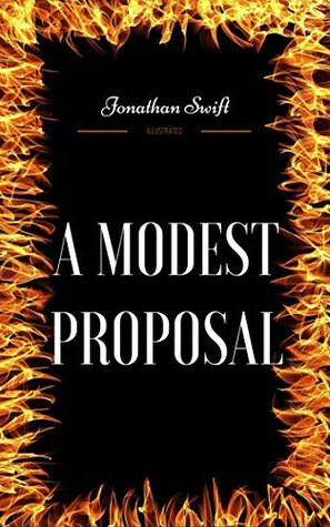 Full Download A Modest Proposal: By Jonathan Swift - Illustrated - Jonathan Swift | PDF