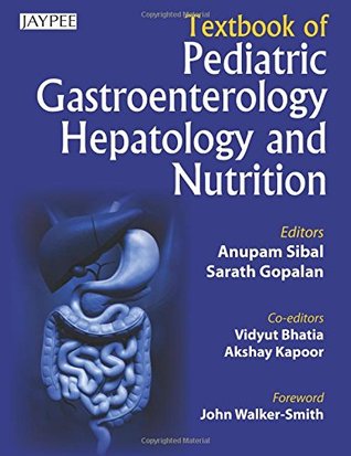 Read Textbook of Pediatric Gastroenterology, Hepatology and Nutrition - Anupam Sibal file in PDF