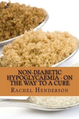 Download Non-Diabetic Hypoglycaemia - On the Way to a Cure - Rachel Henderson file in PDF