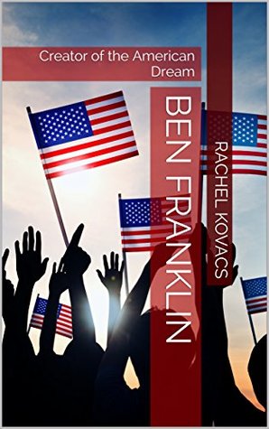 Download Ben Franklin: Creator of the American Dream (Reading American Literature Book 2) - Rachel Kovacs file in ePub
