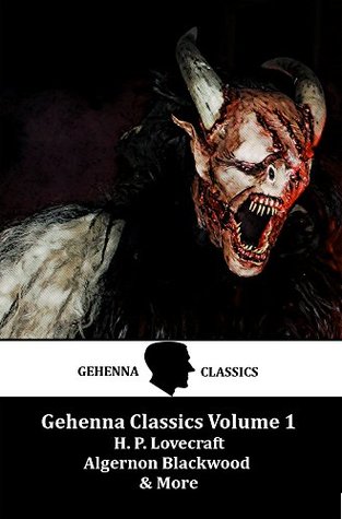 Download Gehenna Classics Volume 1: Short Stories from Lovecraft, Blackwood, M.R. James and More: Classic Horror: Chilling Classic Horror Stories To Keep You Up At Night - H.P. Lovecraft | PDF