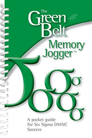 Full Download The Green Belt Memory Jogger: The Green Belt Memory Jogger: A Pocket Guide for Six SIGMA DMAIC Success - Sarah Carleton file in PDF