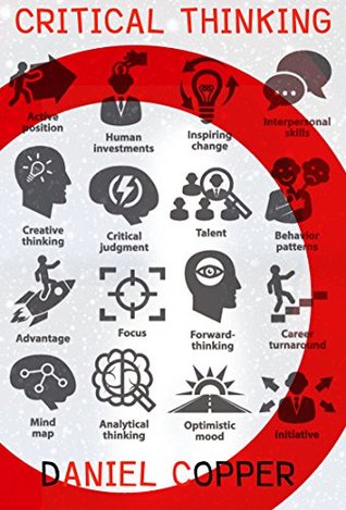 Read Critical Thinking : The 70 Strategies To Live A Better Life: critical thinking, problem solving, strategic thinking, decision making (Critical Thinking,Logical Thinking,Organization Book 1) - Daniel Copper | PDF