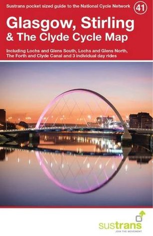 Full Download Glasgow, Stirling & the Clyde Cycle Map 41: Including Lochs and Glens South, Lochs and Glens North, the Forth and Clyde Canal and 3 Individual Day Rides - Sustrans | ePub