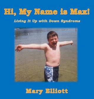 Read Hi, My Name Is Max!: Living It Up with Down Syndrome - Mary Elliott | PDF