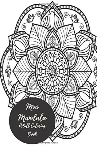 Full Download Mini Mandala Designs Adult Coloring Book: Travel To Go, Small Portable Stress Relieving, Relaxing Coloring Book For Grownups, Men, & Women. Easy, Moderate & Intricate One Sided Designs For Leisure. - Insignia Coloring Books file in PDF