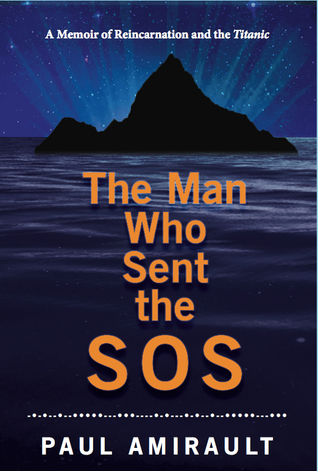 Read The Man Who Sent the SOS: A Memoir of Reincarnation and the Titanic - Paul Amirault | ePub