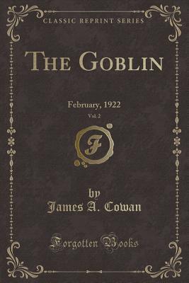Read Online The Goblin, Vol. 2: February, 1922 (Classic Reprint) - James A. Cowan | ePub