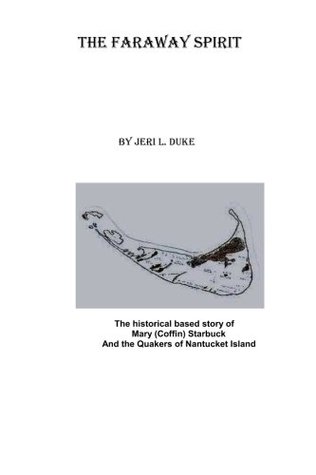 Read Online The Faraway Spirit: The History of Mary Starbuck, Nantucket Island - Jeri L. Duke | PDF