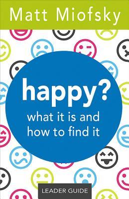 Download Happy? Leader Guide: What It Is and How to Find It - Matt Miofsky file in PDF