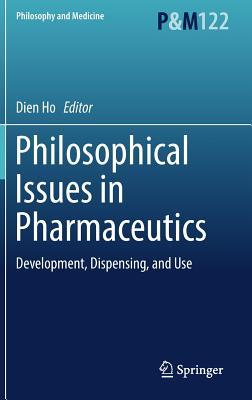 Full Download Philosophical Issues in Pharmaceutics: Development, Dispensing, and Use - Dien Ho | PDF