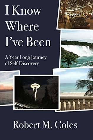 Read I Know Where I've Been: A Year Long Journey of Self-Discovery - Robert Martin Coles | ePub