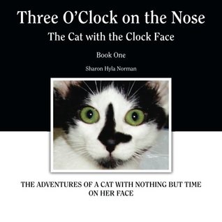 Read Online Three O'Clock on the Nose: The Cat with the Clock Face - Sharon Hyla Norman file in ePub
