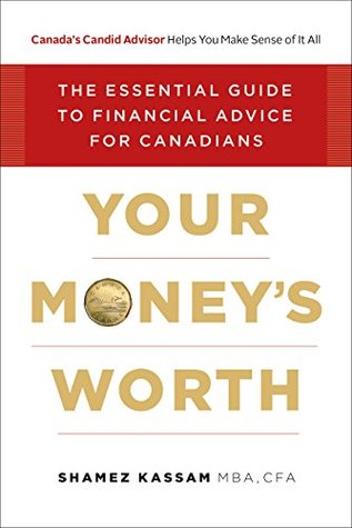 Read Online Your Money's Worth: The Essential Guide to Financial Advice for Canadians - Shamez Kassam file in PDF