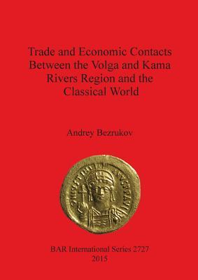 Read Online Trade and Economic Contacts Between the Volga and Kama Rivers Region and the Classical World - Andrey Bezrukov file in ePub