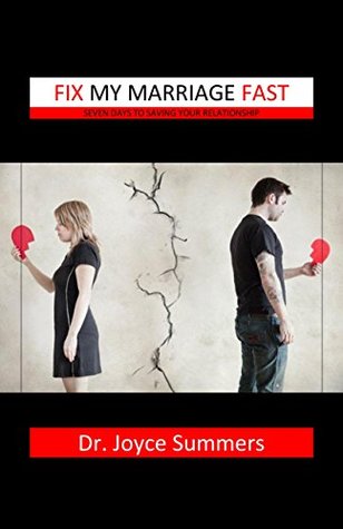 Read Fix My Marriage Fast: Seven Days To Saving Your Marriage - Dr. Joyce Summers | PDF