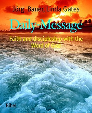Full Download Daily-Message: Faith and discipleship with the Word of God - Jörg Bauer file in PDF