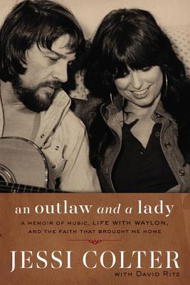 Full Download An Outlaw and a Lady: A Memoir of Music, Life with Waylon, and the Faith That Brought Me Home - Jessi Colter | PDF